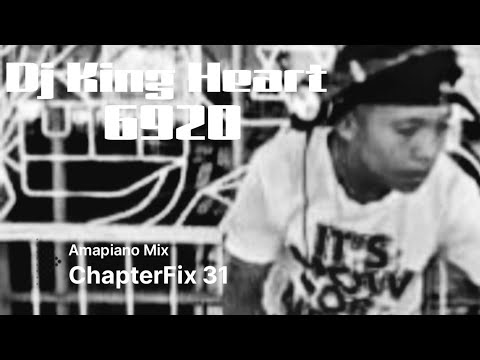 Dj King Heart ChapterFix 31 Amapiano Mix 2024