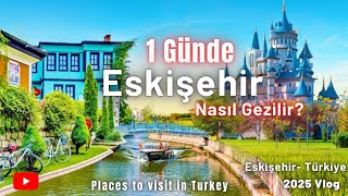 Günübirlik Eskişehir Turu Vlog 2025- 1 Günde Eskişehir Nasıl Gezilir? #eskişehir