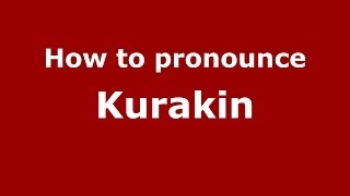 How to pronounce Kurakin