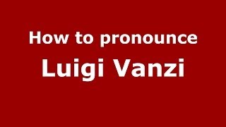 How to pronounce Luigi Vanzi