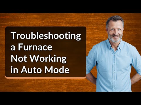 Troubleshooting a Furnace Not Working in Auto Mode