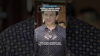 Kilas Peristiwa: Vonis 2 Tahun Ahok Kasus Penodaan Agama, Diwarnai Aksi 212 & BTP Langsung Ditahan