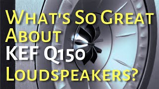 What's So Great About KEF Q150 Loudspeakers? My Unboxing and Review.