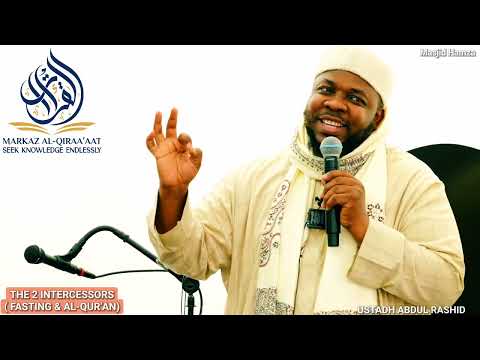 THE 2 INTERCESSORS ( FASTING & AL-QUR'AN) || BY USTADH ABDUL RASHID