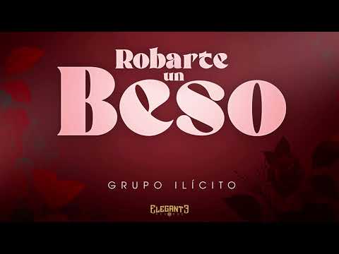 Robarte Un Beso - Grupo Ilícito (Audio Oficial)