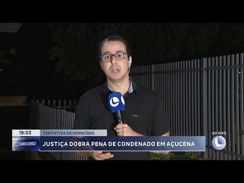 Tentativa de homicídio: Justiça dobra pena de condenado em Açucena.