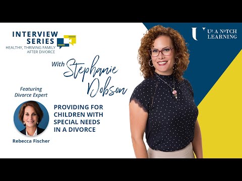 (Divorce Video) Providing For Children With Special Needs / Rebecca Fischer / Stephanie Dobson