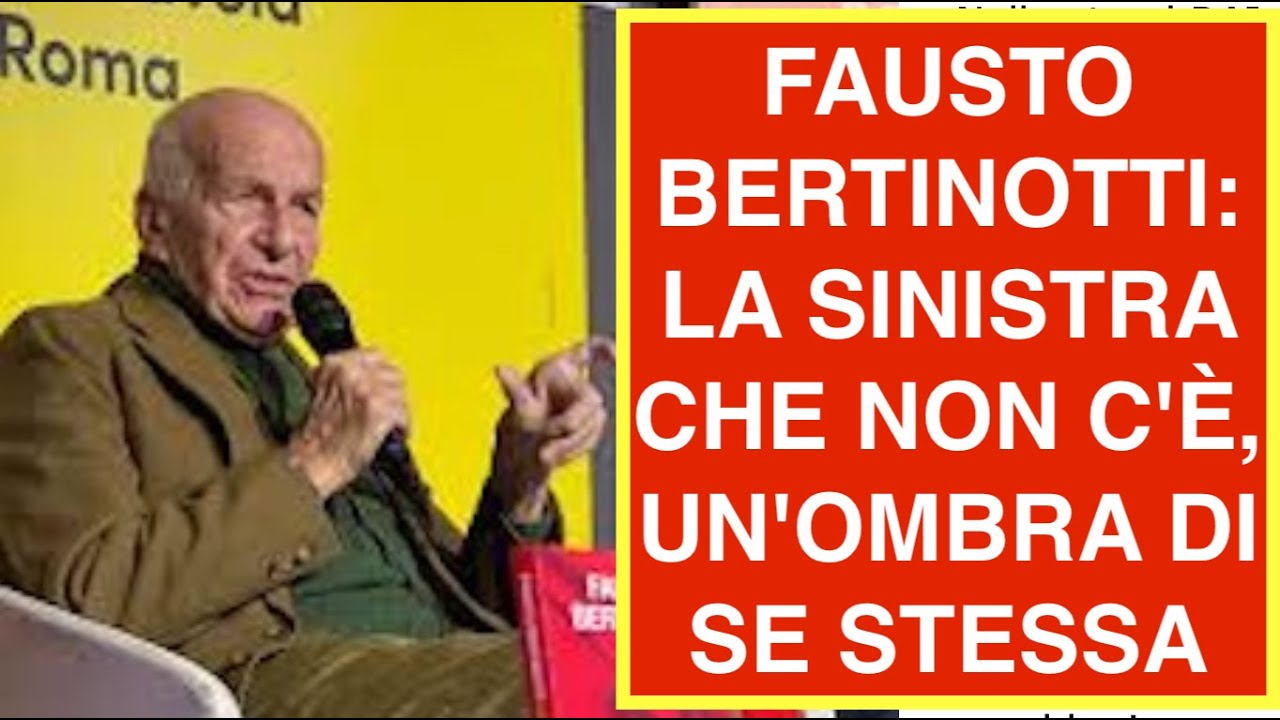 FAUSTO BERTINOTTI: LA SINISTRA CHE NON C'È, UN'OMBRA DI SE STESSA