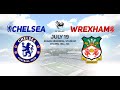 CHELSEA FC vs WREXHAM AFC LIVE Stream - Friendly Football Watchalong #Chelsea#Watchalong#WrexhamAFC