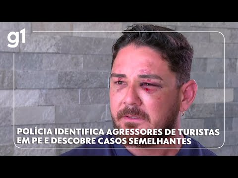 Polícia identifica agressores de turistas em Porto de Galinhas e descobre casos semelhantes #g1