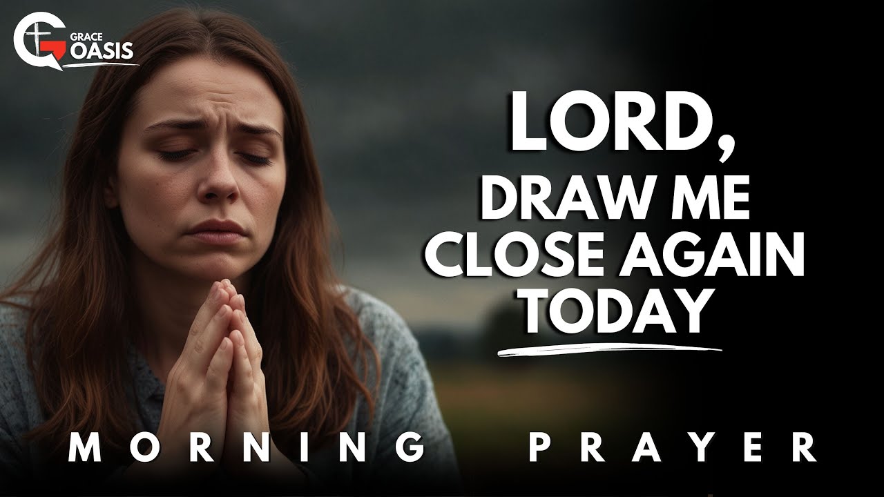 Come Closer to God and Watch Everything Finds Its Place | Morning Prayer