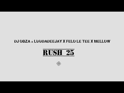 DJ Obza x LuuDaDeejay x Mellow x Sleazy x Felo Le Tee Rush 25 (AMAPIANO2025)