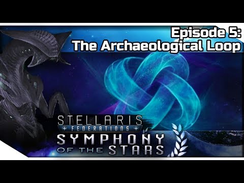 STELLARIS Federations — Symphony of the Stars 5 | 2.7.1 Wells Gameplay - The Archaeological Loop
