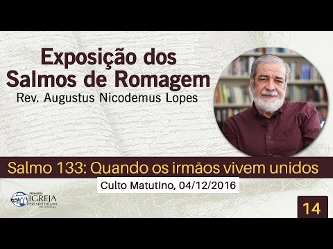 Salmo 133: Quando os irmãos vivem unidos | Rev. Augustus Nicodemus
