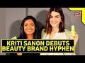 Actress Kriti Sanon Unveils Beauty Brand Hyphen Kriti Sanon Hyphen Bollywood Actress