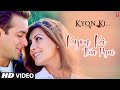 Kyon Ki Itna Pyar (Full Song) Film - Kyon Ki ...It'S ...
