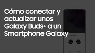 Samsung Galaxy Buds+ |Cómo conectar y actualizar unos Galaxy Buds+ a un Smartphone Galaxy anuncio