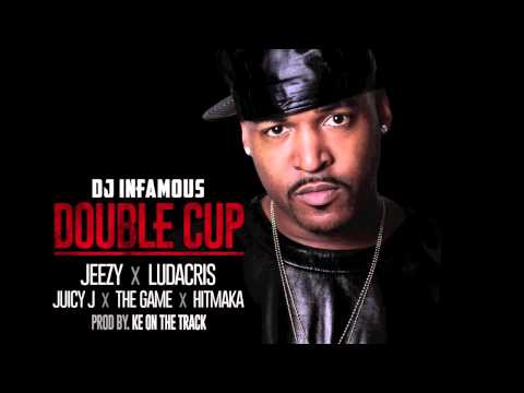 DJ Infamous Double Cup feat. Jeezy, Ludacris, Juicy J, The Game, Hitmaka