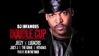 DJ Infamous &quot;Double Cup&quot; feat. Jeezy, Ludacris, Juicy J, The Game, Hitmaka