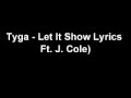 Tyga Ft J Cole Let It Show Lyrics