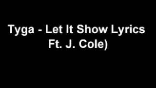 Tyga Ft. J. Cole - Let It Show Lyrics