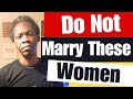 Men Do Not Marry These Women