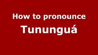 How to pronounce Tununguá