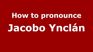 How to pronounce Jacobo Ynclán