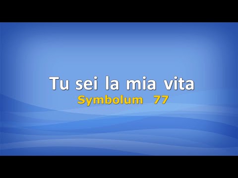 Tu sei la mia vita (Symbolum 77) con testo