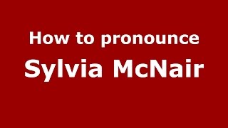 How to pronounce Sylvia Mcnair