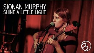 Sionan Murphy | Shine A little Light | The Ruby Sessions