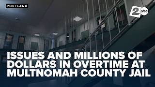 Serious issues & millions of $$$ in overtime at Multnomah County jail, grand jury finds