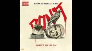 Sasha Go Hard   Don't Need Em Feat  Plies