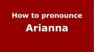 How to pronounce Arianna
