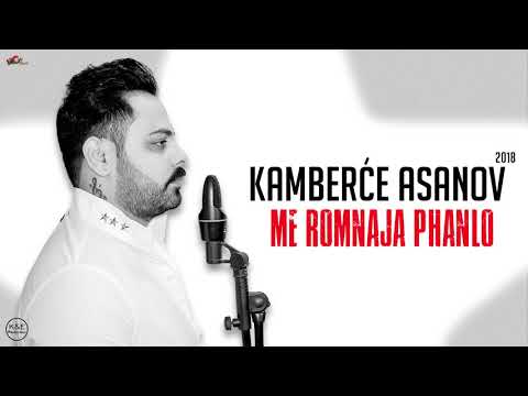 Kamberce Asanov 2018 - Track1 Me Romnaja Phanlo - CukiRecords Production