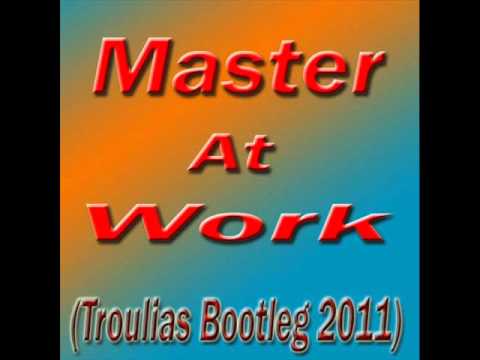 Master At Work - Work (Troulias Bootleg 2011 )