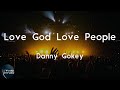 Danny Gokey Love God Love People Lyric Video Love God And Love People People