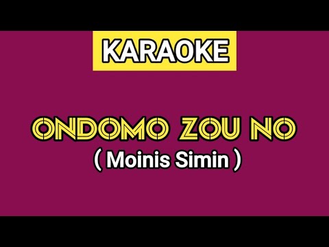 KARAOKE | ONDOMO ZOU NO - MOINIS SIMIN (Lirik Lagu Ada Di Deskripsi)
