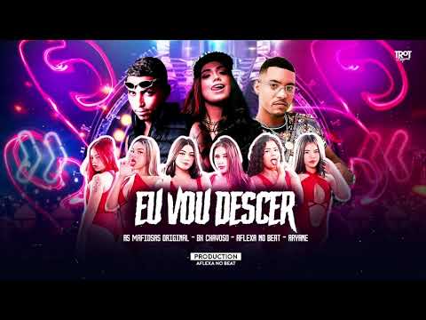 AS MAFIOSAS ORIGINAL, BH CHAVOSO, AFLEXA NO BEAT &  ARYRNE - EU VOU DESCER - ÁUDIO OFICIAL