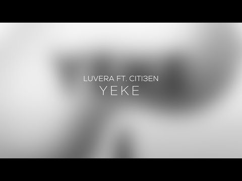 CITI3EN FT. LUVERA - YEKE