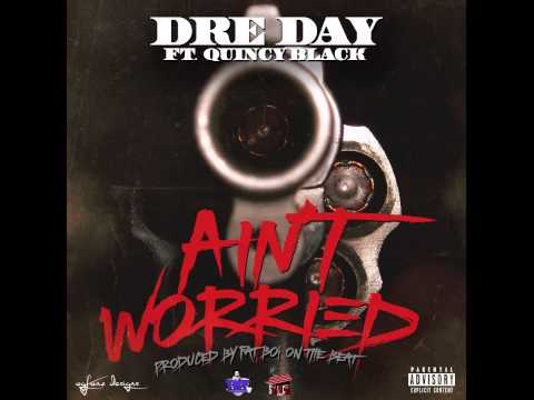 DRE DAY FEATURING QUINCY BLACK - AIN'T WORRIED