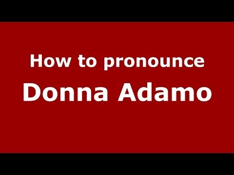 How to pronounce Donna Adamo (Italian/Italy)  - PronounceNames.com