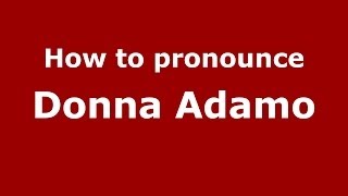How to pronounce Donna Adamo