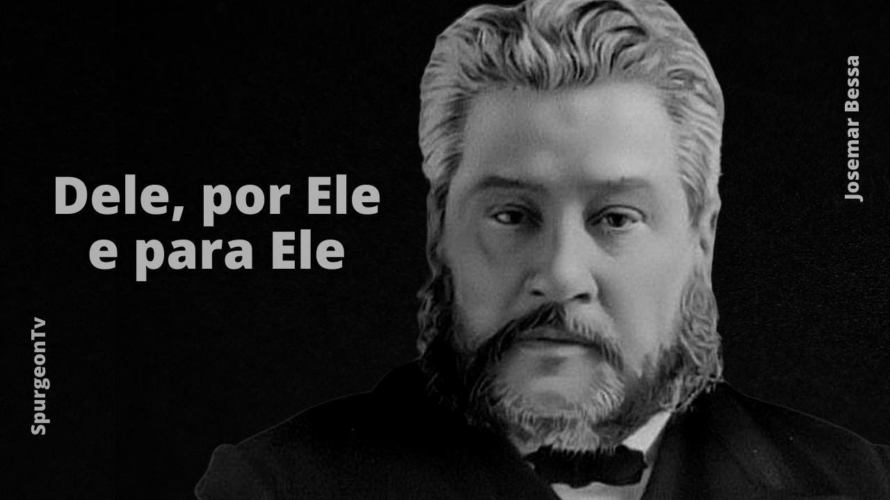 Dele, por Ele e para Ele | Sermão  Sermão 572   | C. H. Spurgeon ( 1834 - 1892)