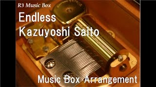 Endless/Kazuyoshi Saito [Music Box]