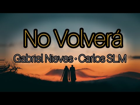 No Volverá • Gabriel Nieves, Carlos SLM