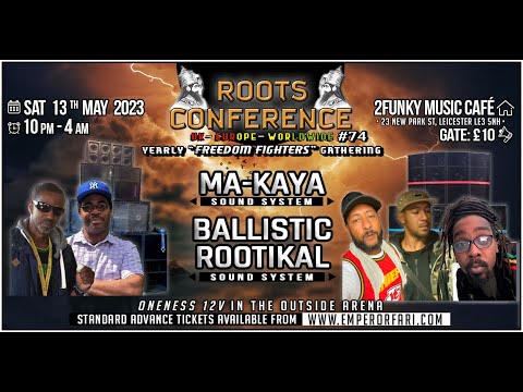 ROOTS CONFERENCE #74 FOOTAGE MA-KAYA BALISTIC ROOTIKAL REGGAE DUB SOUND SYSTEM STEPPERS