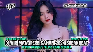 Download lagu DJ AIR MATA PERPISAHAN 2024 BREAKBEAT REMIX DANGDUT [ DJ WADI BREAKBEAT  ] mp3