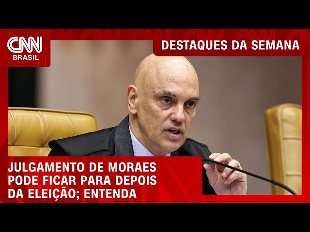 Julgamento de Moraes pode ficar parado no STF até dezembro, entenda | DESTAQUES DA SEMANA
