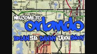 Welcome To Orlando - Danny, Brian SB, &amp; Taioh Smoov